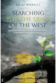 Searching for the Spirit of the West: Social Utopias and World Wars – A Hidden History of the USA in the Twentieth Century World Wars - A Hidden History of the USA in the Twentieth Century