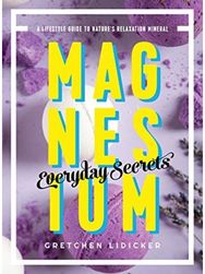 Magnesium: Everyday Secrets: A Lifestyle Guide to Nature's Relaxation Mineral A Lifestyle Guide to Nature's Relaxation Mineral