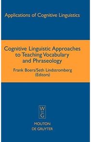 Cognitive Linguistic Approaches to Teaching Vocabulary and Phraseology
