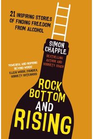 Rock Bottom and Rising: 21 Inspiring Stories of Finding Freedom from Alcohol 21 Inspiring Stories of Finding Freedom from Alcohol