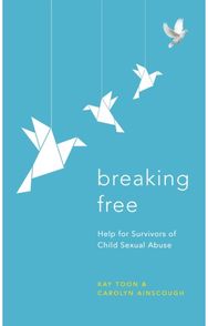 Breaking Free: Help For Survivors Of Child Sexual Abuse Help For Survivors Of Child Sexual Abuse