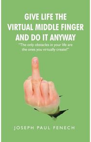 Give Life the Virtual Middle Finger and Do It Anyway