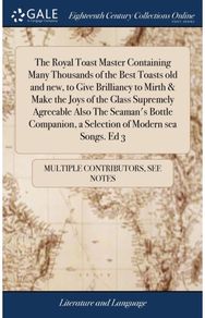 Royal Toast Master Containing Many Thousands of the Best Toasts old and new, to