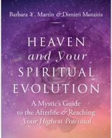 Heaven and Your Spiritual Evolution A Mystic's Guide to the Afterlife & Reaching Your Highest Potential