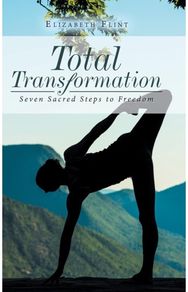 Total Transformation: Seven Sacred Steps to Freedom Seven Sacred Steps to Freedom