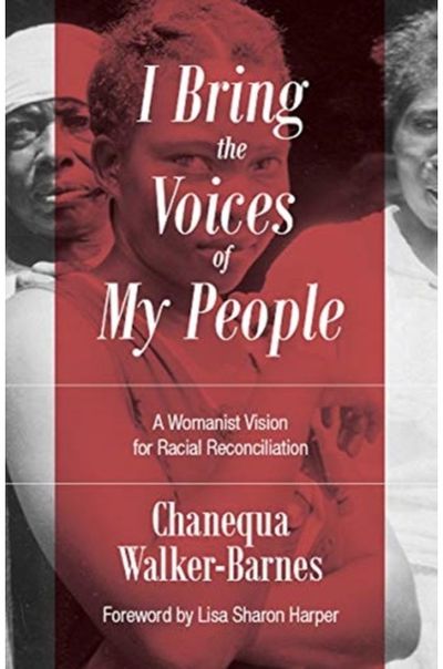 I Bring the Voices of My People A Womanist Vision for Racial Reconciliation