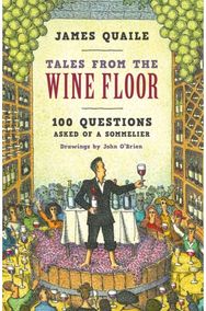 Tales from the Wine Floor: 100 Questions Asked of a Sommelier 100 Questions Asked of a Sommelier
