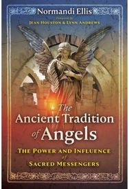 Ancient Tradition of Angels: The Power and Influence of Sacred Messengers The Power and Influence of Sacred Messengers