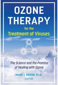 Ozone Therapy for the Treatment of Viruses: The Science and the Promise of Healing with Ozone Promise of Healing with Ozone