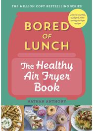 Bored of Lunch: The Healthy Air Fryer Book: Calorie-counted, budget & time-saving air fryer recipes budget & time-saving air fryer recipes