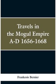 Travels in the Mogul Empire, A.D. 1656-1668