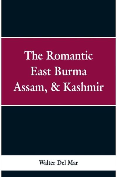 Romantic East Burma, Assam, & Kashmir