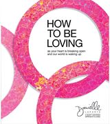 How to Be Loving As Your Heart Is