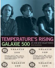 Galaxie 500: Temperatures Rising: An Oral and Visual History An Oral and Visual History