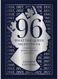 96: What The Queen meant to Us: A collection of moments, memories and stories A collection of moments, memories and stories