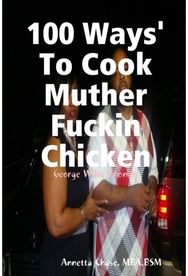 100 Ways To Cook Muther Fuckin Chicken