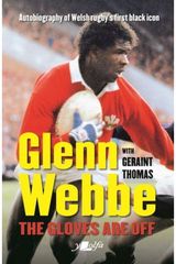 Glenn Webbe - The Gloves Are Off - Autobiography of Welsh Rugbys First Black Autobiography of Welsh Rugby's First Black Icon