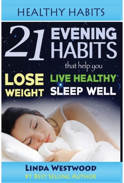 Healthy Habits 21 Evening Habits That Help You Lose Weight, Live Healthy & Sleep Well!