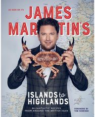 James Martins Islands to Highlands 80 Fantastic Recipes from Around the British Isles