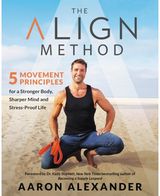 The Align Method A Modern Movement Guide for a Stronger Body, Sharper Mind, and Stress-Proof Life