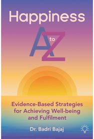 Happiness A to Z Evidence-Based Strategies for Achieving Wellbeing and Fulfilment