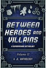 Between Heroes and Villains A Superpower Anthology