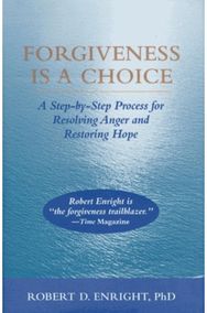Forgiveness Is a Choice A Step-by-Step Process for Resolving Anger and Restoring Hope