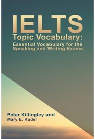 IELTS Topic Vocabulary: Essential Vocabulary for the Speaking and Writing Exams