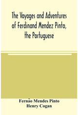 voyages and adventures of Ferdinand Mendez Pinto, the Portuguese