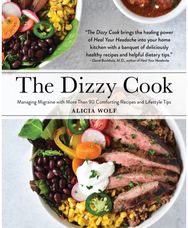 Dizzy Cook: Managing Migraine with More Than 90 Comforting Recipes and Lifestyle Tips with More Than 90 Comforting Recipes and Lifestyle Tips
