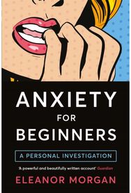 Anxiety for Beginners: A Personal Investigation A Personal Investigation