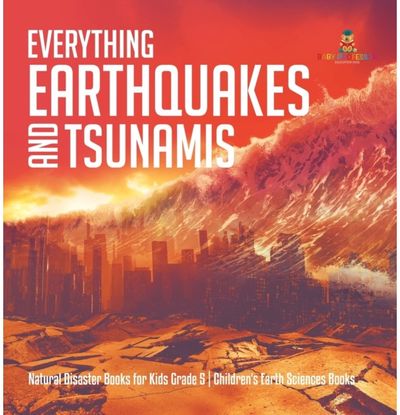 Everything Earthquakes and Tsunamis Natural Disaster Books for Kids Grade 5