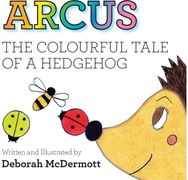 Arcus: The colourful tale of a Hedgehog The colourful tale of a Hedgehog