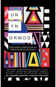 Un yn Ormod: Profiadau Pobl am eu Perthynas Ag Alcohol Profiadau Pobl am eu Perthynas Ag Alcohol