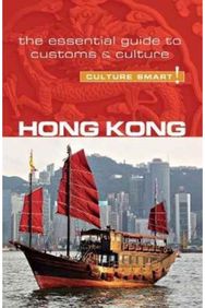 Hong Kong - Culture Smart!: The Essential Guide to Customs & Culture The Essential Guide to Customs & Culture