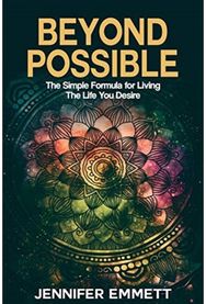 Beyond Possible: The Simple Formula for Living the Life You Desire The Simple Formula for Living the Life You Desire