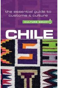 Chile - Culture Smart!: The Essential Guide to Customs & Culture The Essential Guide to Customs & Culture