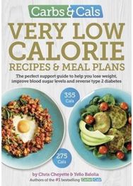 Carbs & Cals Very Low Calorie Recipes & Meal Plans: Lose Weight, Improve Blood Sugar Levels and Reverse Type 2 Diabetes Blood Sugar Levels and Reverse Type 2 Diabetes