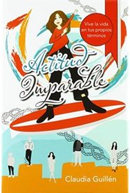 Actitud Imparable: Vive La Vida En Tus Propios Terminos Vive La Vida En Tus Propios Terminos