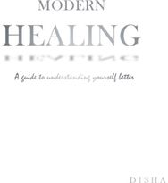 Modern Healing: A Guide to Understanding Yourself Better A Guide to Understanding Yourself Better