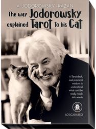 Way Jodorowsky Explained Tarot to His Cat: A Tarot Deck, and Practical Wisdom to Understand What Can't be Really Made into Words Practical Wisdom to Understand What Can't be Really Made into Words