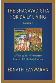 Bhagavad Gita for Daily Living, Volume 1: A Verse-by-Verse Commentary: Chapters 1-6 The End of Sorrow Commentary: Chapters 1-6 The End of Sorrow