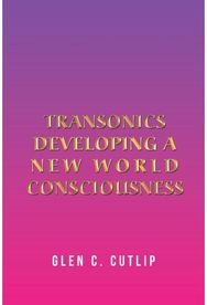 Transonics: Developing a New World Consciousness Developing a New World Consciousness