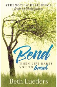Bend: When Life Dares You to Break When Life Dares You to Break