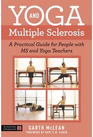 Yoga and Multiple Sclerosis: A Practical Guide for People with MS and Yoga Teachers for People with MS and Yoga Teachers