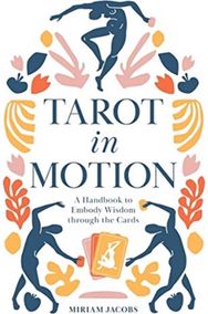 Tarot in Motion: A Handbook to Embody Wisdom through the Cards A Handbook to Embody Wisdom through the Cards