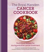 Royal Marsden Cancer Cookbook: Nutritious recipes for during and after cancer treatment, to share with friends and family for during and after cancer treatment, to share with friends and family