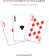 Divination by Playing Cards: An Updated Approach to Cartomancy An Updated Approach to Cartomancy