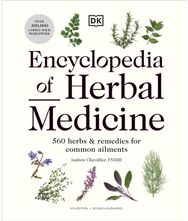 Encyclopedia of Herbal Medicine New Edition: 560 Herbs and Remedies for Common Ailments Remedies for Common Ailments
