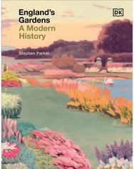 Englands Gardens: A Modern History A Modern History